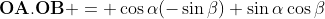 \textbf{OA}.\textbf{OB} = \cos\alpha(-\sin\beta)+\sin\alpha\cos\beta