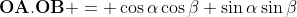 \textbf{OA}.\textbf{OB} = \cos\alpha\cos\beta+\sin\alpha\sin\beta