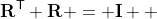 \textbf{R}^\textsf{T} \textbf{R} = \textbf{I}  