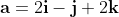 \textbf{a}=2\textbf{i}-\textbf{j}+2\textbf{k}
