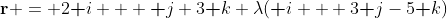 \textbf{r} = 2\textbf i + \textbf j+3\textbf k+\lambda(\textbf i + 3\textbf j-5\textbf k)