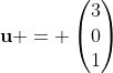 \textbf{u} = \begin{pmatrix}3\\0\\1\end{pmatrix}