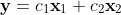 \textbf{y}=c_1\textbf{x}_1+c_2\textbf{x}_2