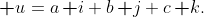 \textbf u=a\,\textbf i+b\,\textbf j+c\,\textbf k\text.