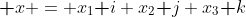 \textbf x = x_1\textbf i+x_2\textbf j+x_3\textbf k