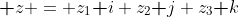 \textbf z = z_1\textbf i+z_2\textbf j+z_3\textbf k