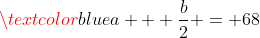 \textcolor{blue}{a + \frac{b}{2} = 68}