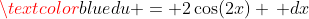 \textcolor{blue}{du = 2\cos(2x) \, dx}