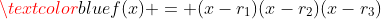 \textcolor{blue}{f(x) = (x-r_1)(x-r_2)(x-r_3)}