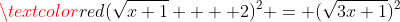 \textcolor{red}{(\sqrt{x+1} +  2)^2} = (\sqrt{3x+1})^2