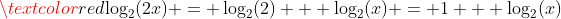 \textcolor{red}{\log_2(2x) = \log_2(2) + \log_2(x) = 1 + \log_2(x)}