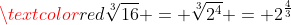 \textcolor{red}{\sqrt[3]{16} = \sqrt[3]{2^4} = 2^{\frac{4}{3}}}