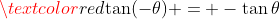 \textcolor{red}{\tan(-\theta) = -\tan{\theta}}