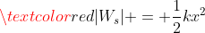 \textcolor{red}{|W_s| = \frac{1}{2}kx^2}