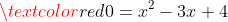 \textcolor{red}{0=x^2-3x+4}