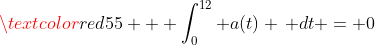 \textcolor{red}{55 + \int_0^{12} a(t) \, dt = 0}