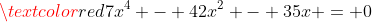 \textcolor{red}{7x^4 - 42x^2 - 35x = 0}