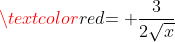 \textcolor{red}{= \frac{3}{2\sqrt{x}}}