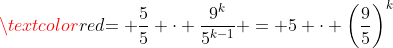 \textcolor{red}{= \frac{5}{5} \cdot \frac{9^k}{5^{k-1}} = 5 \cdot \left(\frac{9}{5}\right)^k}