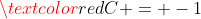 \textcolor{red}{C = -1}