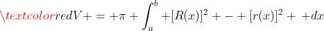 \textcolor{red}{V = \pi \int_a^b [R(x)]^2 - [r(x)]^2 \, dx}