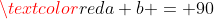 \textcolor{red}{a+b = 90}