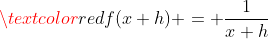 \textcolor{red}{f(x+h) = \frac{1}{x+h}}