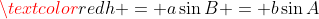 \textcolor{red}{h = a\sin{B} = b\sin{A}}