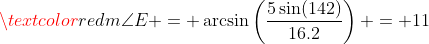 \textcolor{red}{m\angle{E} = \arcsin\left(\frac{5\sin(142)}{16.2}\right) = 11}