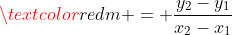 \textcolor{red}{m = \frac{y_2-y_1}{x_2-x_1}}