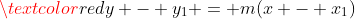 \textcolor{red}{y - y_1 = m(x - x_1)}