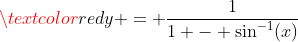 \textcolor{red}{y = \frac{1}{1 - \sin^{-1}(x)}}