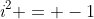 \textit{i}^2 = -1