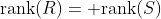 \textrm{rank}(R)= \textrm{rank}(S)