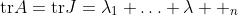 \textrm{tr}A=\textrm{tr}J=\lambda_1+\ldots+\lambda  _n
