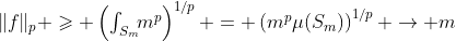 \textstyle\|f\|_p \geqslant \left(\int_{S_m}\!\!m^p\right)^{1/p} = \left(m^p\mu(S_m)\right)^{1/p} \to m