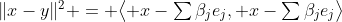 \textstyle\|x-y\|^2 = \bigl\langle x-\sum\beta_je_j, x-\textstyle\sum\beta_je_j\bigr\rangle