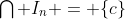 \textstyle\bigcap I_n = \{c\}