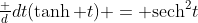 \textstyle\frac d{dt}(\tanh t) = \text{sech}^2t