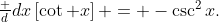 \textstyle\frac d{dx}\left[\cot x\right] = -\csc^2x.