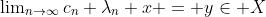 \textstyle\lim_{n\to\infty}c_n+\lambda_n x = y\in X