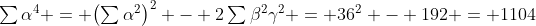 \textstyle\sum\alpha^4 = \bigl(\sum\alpha^2\bigr)^2 - 2\sum\beta^2\gamma^2 = 36^2 - 192 = 1104
