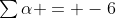 \textstyle\sum\alpha = -6