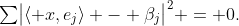 \textstyle\sum\bigl|\langle x,e_j\rangle - \beta_j\bigr|^2 = 0.