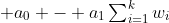 \textstyle a_0 - a_1\sum_{i=1}^kw_i