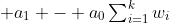 \textstyle a_1 - a_0\sum_{i=1}^kw_i