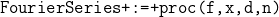 \texttt{FourierSeries := proc(f,x,d,n)}