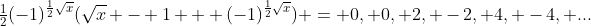 \tfrac{1}{2}(-1)^{\frac{1}{2}\sqrt{x}}(\sqrt{x} - 1 + (-1)^{\frac{1}{2}\sqrt{x}}) = 0, 0, 2, -2, 4, -4, ...