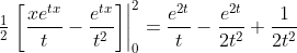 \tfrac{1}{2}\left.\left[\frac{xe^{tx}}{t}-\frac{e^{tx}}{t^2}\right]\right|_0^2=\frac{e^{2t}}{t}-\frac{e^{2t}}{2t^2}+\frac{1}{2t^2}