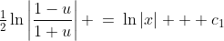 \tfrac{1}{2}\ln\left|\frac{1-u}{1+u}\right| \:=\:\ln|x| + c_1